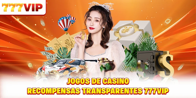 Jogos de casino recompensas transparentes 777VIP Jogos de casino recompensas transparentes 777VIP
